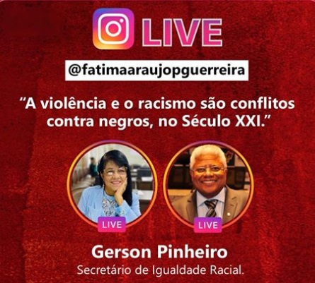 Foto de Será daqui apouco, às 15h, a LIVE de Fátima Araújo no Instagram com o secretário de estado da Igualdade Racial, Gerson Pinheiro
